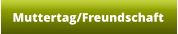 Muttertag/Freundschaft