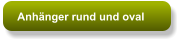 Anhänger rund und oval